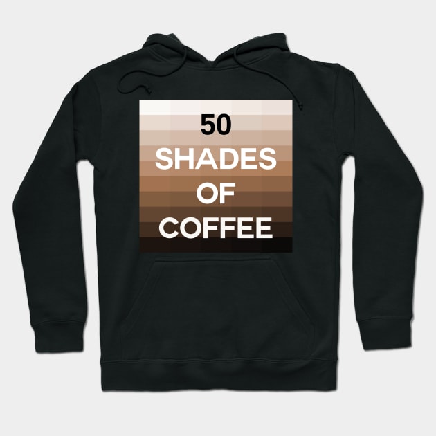 Fifty Shades of Coffee Hoodie by inotyler